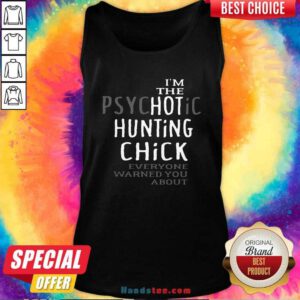 Top The Psychotic Hunting Chick Everyone Warned You About Tank Top - Design by handstee.com