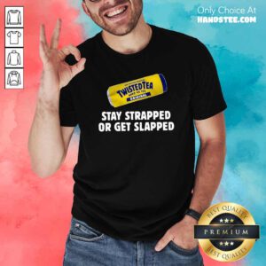 Twisted Tea Hard Iced Tea Original Stay Strapped Or Get Clapped Shirt - Design by handstee.com