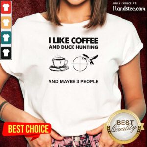 Unhappy 4 I like Coffee And Duck Hunting And Maybe 3 People Ladies Tee - Design by Handstee.com