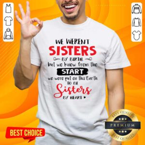 We Were Not Sisters Birth Knew From Start We Were Put On This Earth Shirt - Design by handstee.com - Design by handstee.com