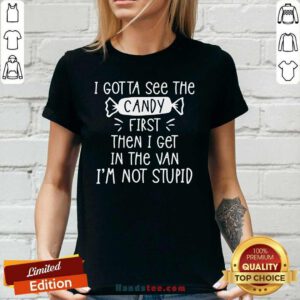 Worried I Gotta See The Candy First Then The Van Stupid 3 Ladies Tee