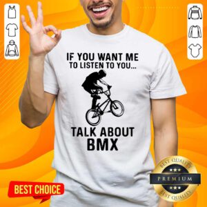 Worried If You Want Me To Listen To You Talk About 1 BMX Bicycle Shirt - Design by Handstee.com