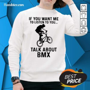 Worried If You Want Me To Listen To You Talk About 1 BMX Bicycle Sweater - Design by Handstee.com