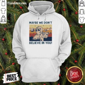 Amused Aliens Maybe We Dont Believe Hoodie