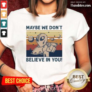 Amused Aliens Maybe We Dont Believe Ladies Tee