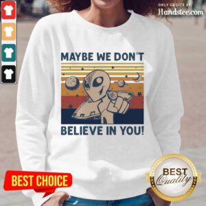 Amused Aliens Maybe We Dont Believe Long-Sleeved