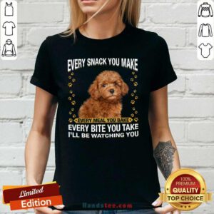 Amused Poodle 6 Every Snack You Make Ladies tee - Design by Handstee.com