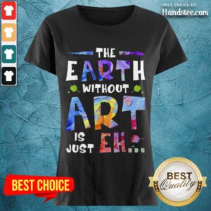 Amused The Earth Without Art Super Ladies Tee - Design By Handstee.com