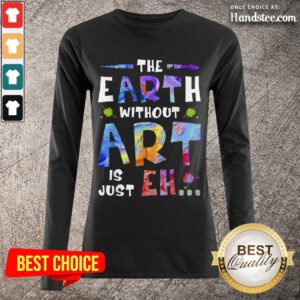 Amused The Earth Without Art Super Long-Sleeved - Design By Handstee.com
