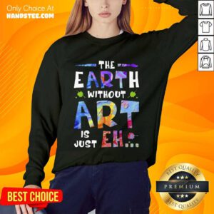 Amused The Earth Without Art Super Sweater - Design By Handstee.com