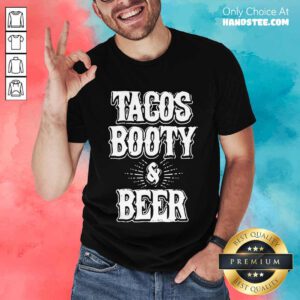 Confident 2 Tacos Booty And Beer Shirt - Design By Handstee.com