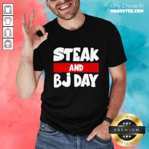 Confident Steak And Bj Day Shirt - Design By Handstee.com