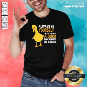Cool 4 Always Be Yourself Unless Shirt - Design by Handstee.com