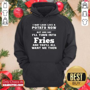 Delighted I May Look Like A Potato Now I’ll Turn Into Fries Hoodie