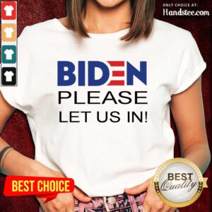 Delighted Joe Biden Please Let Us In Ladies Tee - Design By Handstee.com