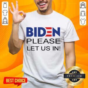 Delighted Joe Biden Please Let Us In Shirt - Design By Handstee.com