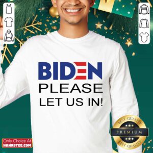 Delighted Joe Biden Please Let Us In Sweater - Design By Handstee.com