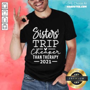 Delighted Sister Trip Cheaper 2021 Shirt - Design By Handstee.com