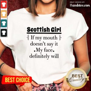 Excited Scottish Girl Of My Mouth Doesn’t Say It My Face Definitely Will Ladies Tee