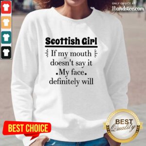 Excited Scottish Girl Of My Mouth Doesn’t Say It My Face Definitely Will Long-Sleeved