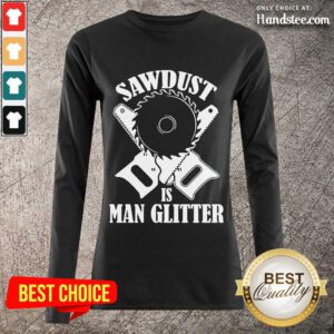 Great 5 Sawdust Is Man Glitter Long-Sleeved - Design By Handstee.com