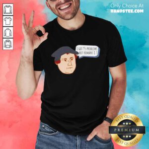 Great Got 95 Problems But Romans 81 Shirt - Design By Handstee.com