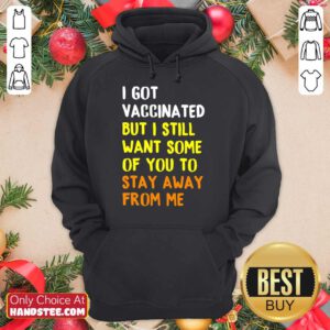Great I Got Vaccinated Stay Away From Hoodie
