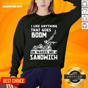 Great I Like Anything That Goes Boom Sweater - Design By Handstee.com