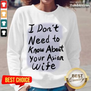 Great I Need Know About Your Asian Wife Long-Sleeved