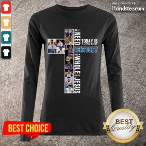 Great Need Today Is Kentucky And Jesus Long-Sleeved - Design By Handstee.com