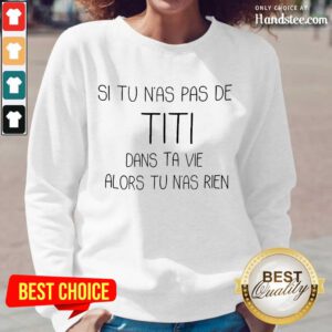 Great Si Tu Nas Pas De TITI Dans Alors Long-Sleeved