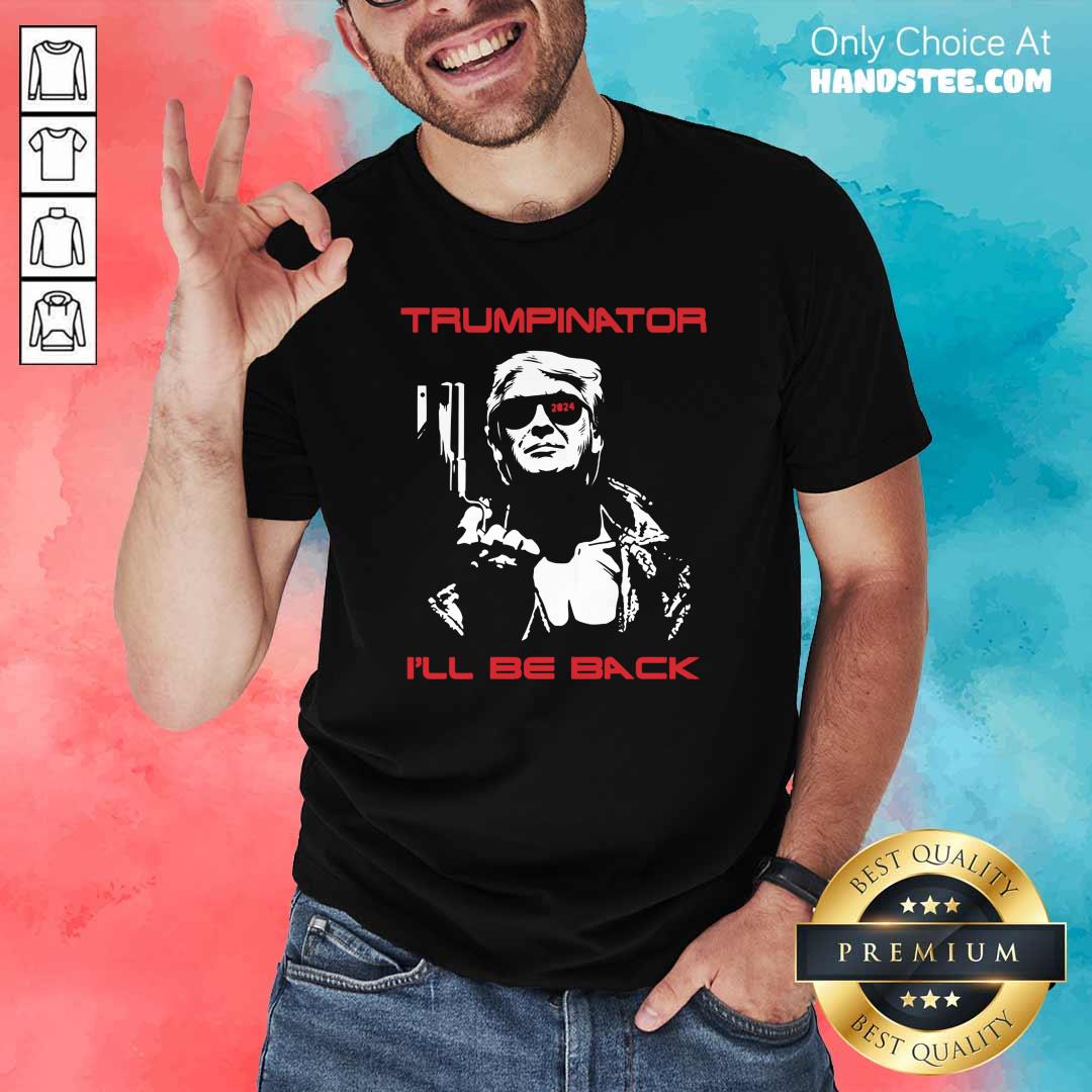 Great Trumpinator Be Back 2024 Shirt - Design by Handstee.com