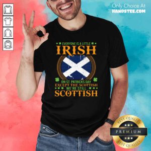 Hot St Patricks Except 8 The Scottish Shirt - Design by Handstee.com
