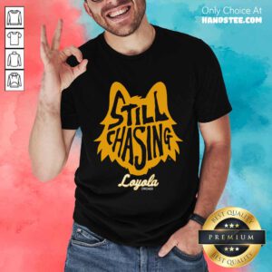 Overjoyed 1 Still Chasing Loyola Shirt - Design By Handstee.com