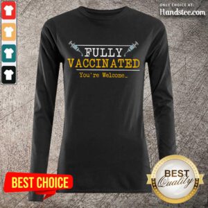 Overjoyed Fully Vaccinated Your Welcome Long-Sleeved