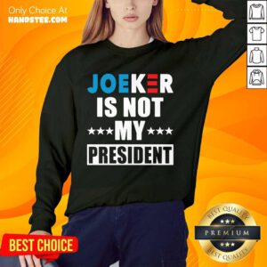 Relaxed 1 Joker Is Not My President Sweater - Design By Handstee.com