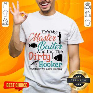 Terrific He Baiter Hooker Go Fishing Shirt