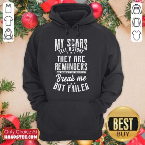 Terrific My Scars They Are Reminders Break Me But Failed Hoodie