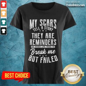 Terrific My Scars They Are Reminders Break Me But Failed Ladies Tee