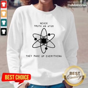 Terrific Never Trust Atoms They Make Up Long-Sleeved