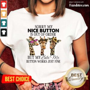 Amused Giraffe Sorry My Nice Button Is Out Of Order But My Bite Me Button Work Just Fine Ladies Tee