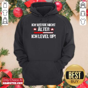 Amused Ich Werde Nicht Älter Ich Level Up Hoodie