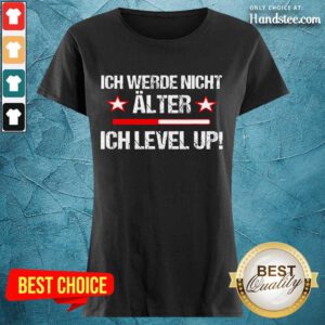 Amused Ich Werde Nicht Älter Ich Level Up Ladies Tee