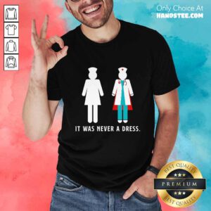 Amused Nurse It Was Never A Dress Shirt