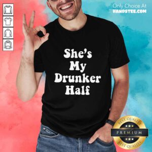 Amused She's My Drunker Half Shirt
