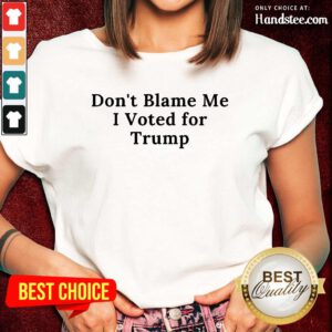 Confident Don't Blame Me I Voted For Trump Ladies Tee