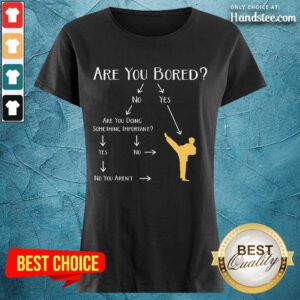 Confident Taekwondo Are You Bored Ladies Tee