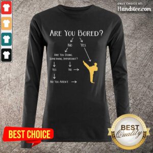 Confident Taekwondo Are You Bored Long-Sleeved