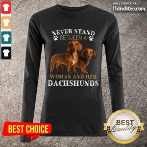 Dachshunds Never Stand Between A Woman And Her Long-Sleeved