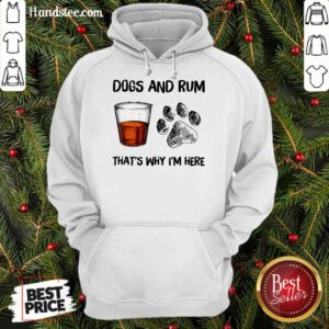 Dog And Rum That's Why I'm Here Hoodie